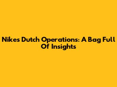 Nike's Dutch Operations: A Bag Full Of Insights