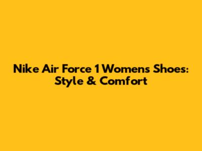 Nike Air Force 1 Women's Shoes: Style & Comfort