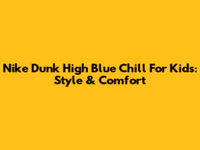 Nike Dunk High Blue Chill For Kids: Style & Comfort