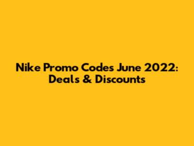 Nike Promo Codes June 2022: Deals & Discounts