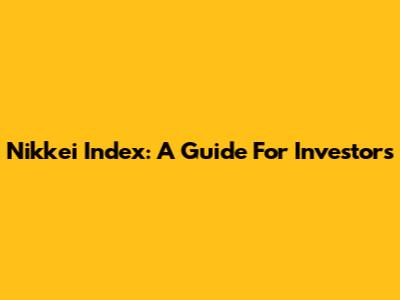 Nikkei Index: A Guide For Investors