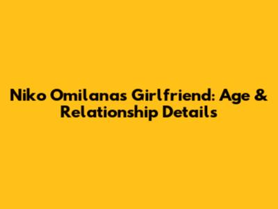 Niko Omilana's Girlfriend: Age & Relationship Details