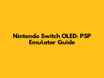Nintendo Switch OLED: PSP Emulator Guide