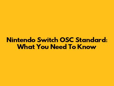 Nintendo Switch OSC Standard: What You Need To Know