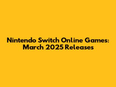 Nintendo Switch Online Games: March 2025 Releases