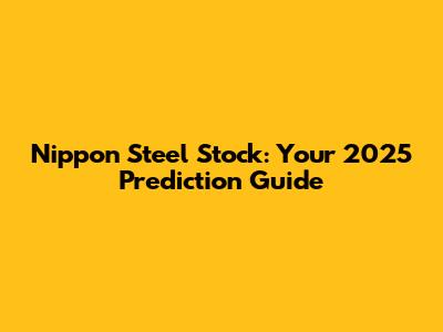 Nippon Steel Stock: Your 2025 Prediction Guide
