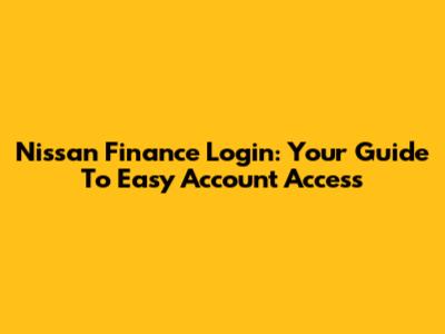 Nissan Finance Login: Your Guide To Easy Account Access