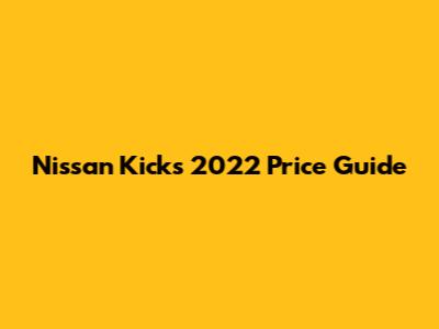 Nissan Kicks 2022 Price Guide