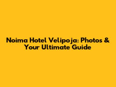 Noima Hotel Velipoja: Photos & Your Ultimate Guide
