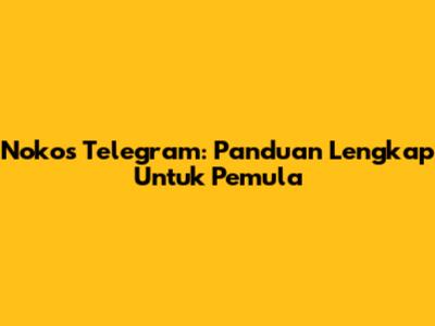 Nokos Telegram: Panduan Lengkap Untuk Pemula