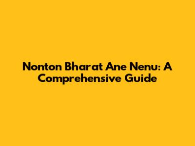 Nonton Bharat Ane Nenu: A Comprehensive Guide