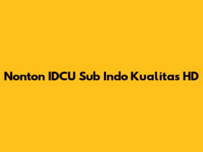 Nonton IDCU Sub Indo Kualitas HD