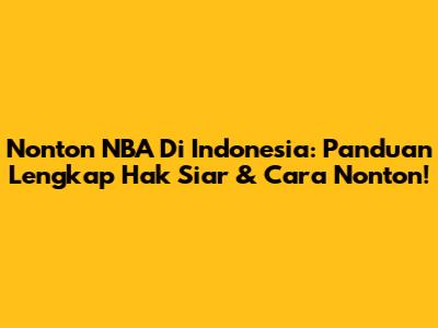 Nonton NBA Di Indonesia: Panduan Lengkap Hak Siar & Cara Nonton!