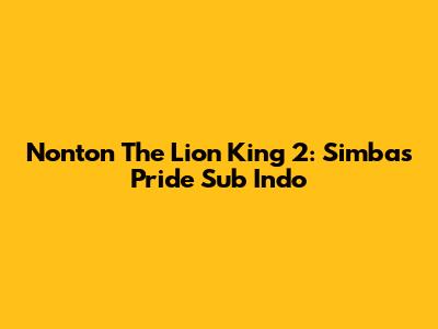 Nonton The Lion King 2: Simba's Pride Sub Indo