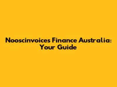 Nooscinvoices Finance Australia: Your Guide