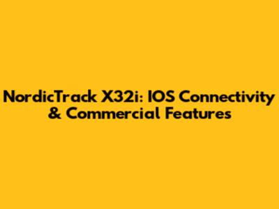 NordicTrack X32i: IOS Connectivity & Commercial Features
