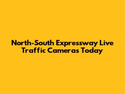 North-South Expressway Live Traffic Cameras Today