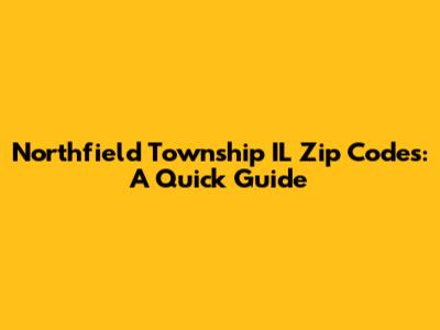 Northfield Township IL Zip Codes: A Quick Guide