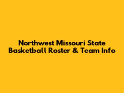 Northwest Missouri State Basketball Roster & Team Info