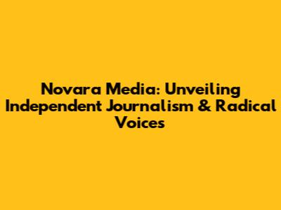Novara Media: Unveiling Independent Journalism & Radical Voices