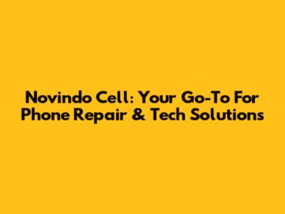 Novindo Cell: Your Go-To For Phone Repair & Tech Solutions