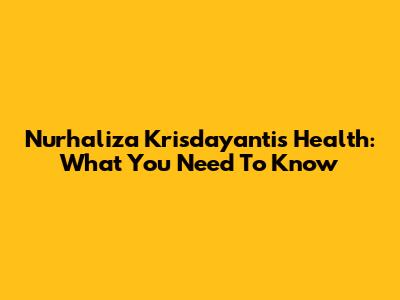 Nurhaliza Krisdayanti's Health: What You Need To Know