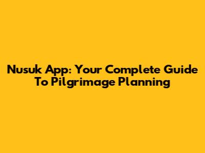 Nusuk App: Your Complete Guide To Pilgrimage Planning