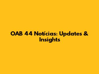 OAB 44 Notícias: Updates & Insights