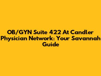 OB/GYN Suite 422 At Candler Physician Network: Your Savannah Guide