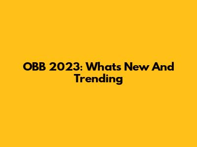 OBB 2023: What's New And Trending