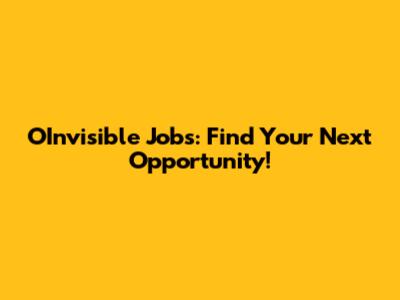 OInvisible Jobs: Find Your Next Opportunity!
