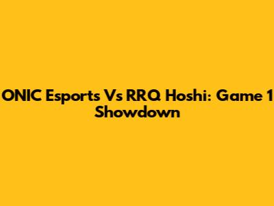 ONIC Esports Vs RRQ Hoshi: Game 1 Showdown