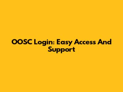 OOSC Login: Easy Access And Support
