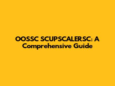 OOSSC SCUPSCALERSC: A Comprehensive Guide