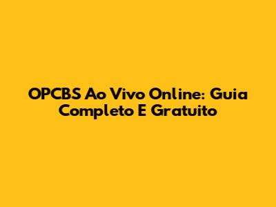 OPCBS Ao Vivo Online: Guia Completo E Gratuito