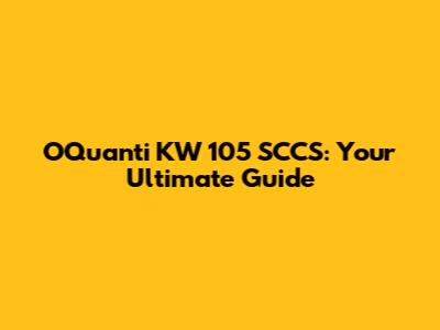 OQuanti KW 105 SCCS: Your Ultimate Guide
