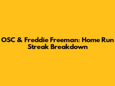 OSC & Freddie Freeman: Home Run Streak Breakdown