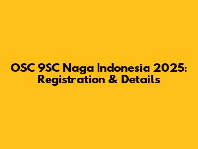 OSC 9SC Naga Indonesia 2025: Registration & Details