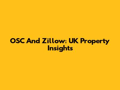 OSC And Zillow: UK Property Insights