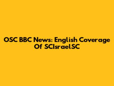 OSC BBC News: English Coverage Of SCIsraelSC