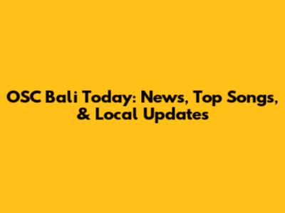 OSC Bali Today: News, Top Songs, & Local Updates