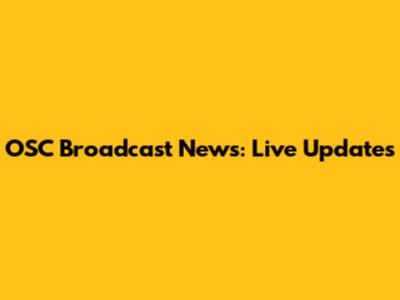 OSC Broadcast News: Live Updates
