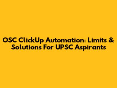OSC ClickUp Automation: Limits & Solutions For UPSC Aspirants
