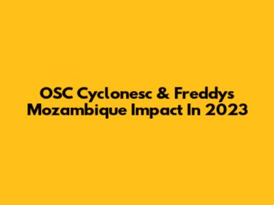 OSC Cyclonesc & Freddy's Mozambique Impact In 2023