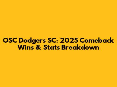 OSC Dodgers SC: 2025 Comeback Wins & Stats Breakdown
