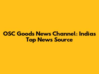 OSC Goods News Channel: India's Top News Source