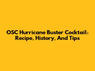 OSC Hurricane Buster Cocktail: Recipe, History, And Tips