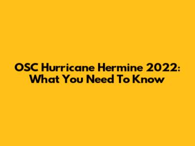 OSC Hurricane Hermine 2022: What You Need To Know