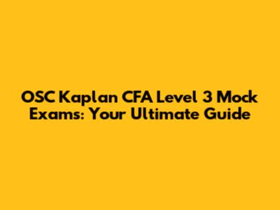 OSC Kaplan CFA Level 3 Mock Exams: Your Ultimate Guide