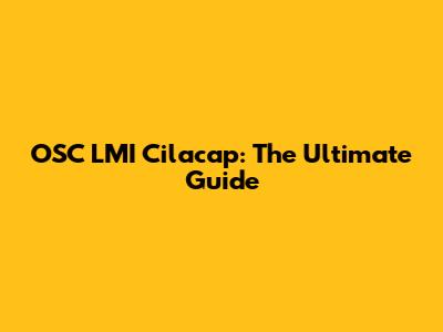 OSC LMI Cilacap: The Ultimate Guide